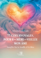 77 coeurvoyages, pour É~mère~veillée mon Âme: Insufflés Par Le Souffle d'Or Bleu B0DY7DF5T6 Book Cover