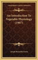 An Introduction to Vegetable Physiology 0548872066 Book Cover