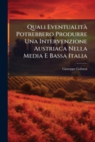 Quali Eventualità Potrebbero Produrre Una Intervenzione Austriaca Nella Media E Bassa Italia: Ragionamento Dell'avvocato Giuseppe Gabussi Dedicato Alle Guardie Civiche Italiane 1148641157 Book Cover