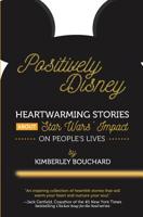Positively Disney: Heartwarming Stories About Star Wars' Impact on People's Lives 0578521512 Book Cover