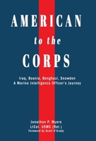 American to the Corps: Iraq, Bosnia, Benghazi, Snowden: A Marine Corps Intelligence Officer's Incredible Journey null Book Cover