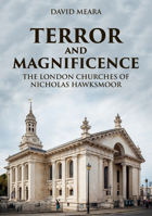 Terror and Magnificence: The London Churches of Nicholas Hawksmoor 1398116289 Book Cover