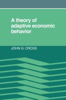 A Theory of Adaptive Economic Behavior 0521067111 Book Cover