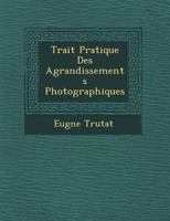 Trait Pratique Des Agrandissements Photographiques 1249543606 Book Cover