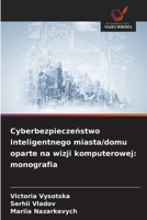 Cyberbezpieczenstwo inteligentnego miasta/domu oparte na wizji komputerowej: monografia (Polish Edition) 6209009034 Book Cover