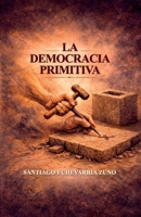 La Democracia Primitiva (Spanish Edition) B0GX2MQMDM Book Cover