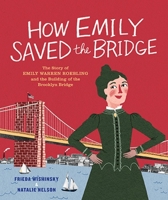 How Emily Saved the Bridge: The Story of Emily Warren Roebling and the Building of the Brooklyn Bridge 1773061046 Book Cover
