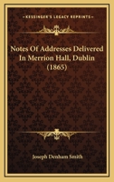 Notes Of Addresses Delivered In Merrion Hall, Dublin 1166986241 Book Cover