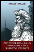 Land Tenure, Fiscal Policy and Imperial Power in Medieval Syro-Egypt 0970819994 Book Cover