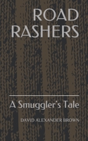 ROAD RASHERS: A Smuggler's Tale 1980209987 Book Cover