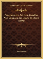 Ausgrabungen Auf Dem Castellier Von Villanova Am Quieto In Istrien (1894) 1275897703 Book Cover