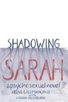 Shadowing Sarah: A Psychosexual Novel 1974438961 Book Cover