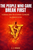 The People Who Care Break First: A Survival Guide for Veterinary Technicians in a Broken System B0GM8PFT8B Book Cover