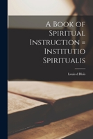 A Book of Spiritual Instruction = Institutio Spiritualis 1015313728 Book Cover