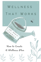 Wellness That Works: How to Create a Wellness Plan B08SGCCZ2Z Book Cover