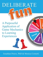 Deliberate Fun: A Purposeful Application of Game Mechanics to Learning Experiences 0990326292 Book Cover