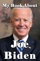 My Book About Joe Biden 1941826385 Book Cover