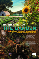 The Garden: Visionary Growers and Farmers of the Counterculture 1915672686 Book Cover