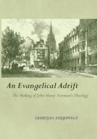 An Evangelical Adrift: The Making of John Henry Newman's Theology 0813235588 Book Cover
