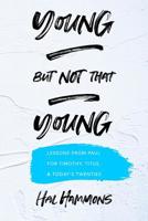 Young But Not That Young: Lessons from Paul for Timothy, Titus, and Today's Twenties 1941422446 Book Cover