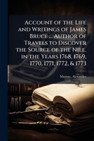 Account of the Life and Writings of James Bruce ... Author of Travels to Discover the Source of the Nile, in the Years 1768, 1769, 1770, 1771, 1772, & 1773 B0FJW6MYBB Book Cover