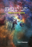 Deadly Ley Lines: Healing World Trauma 096723283X Book Cover