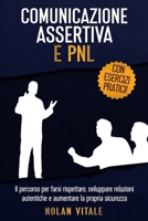 COMUNICAZIONE ASSERTIVA E PNL: Il percorso per farsi rispettare, sviluppare relazioni autentiche e aumentare la propria sicurezza. (Migliorare la ... se stessi e le persone) (Italian Edition) B0DMKJDDK2 Book Cover