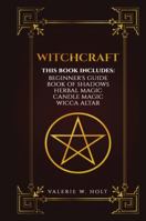 Witchcraft: Wicca for Beginner's, Book of Shadows, Candle Magic, Herbal Magic, Wicca Altar 1542950597 Book Cover