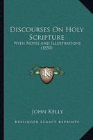 Discourses On Holy Scripture: With Notes And Illustrations 1167008464 Book Cover
