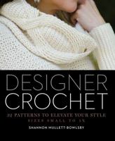 Designer Crochet: 32 Patterns to Elevate Your Style 1454708727 Book Cover
