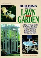 Building for the Lawn and Garden: A Step-By-Step Guide to Making Benches, Gates, Planters, Swings, Feeders, Tables, and More 0875967728 Book Cover
