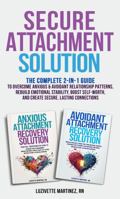 Secure Attachment Solution: The Complete 2-in-1 Guide to Overcome Anxious & Avoidant Relationship Patterns, Rebuild Emotional Stability, Boost Self-Worth, and Create Secure, Lasting Connections B0G12ZY9ZS Book Cover