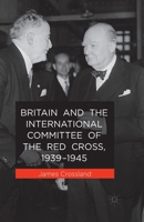 Britain and the International Committee of the Red Cross, 1939-1945 1349485802 Book Cover