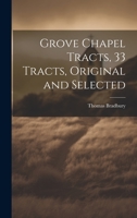 Grove Chapel Tracts, 33 Tracts, Original and Selected 1022499610 Book Cover
