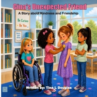 Gina's Unexpected Friend: A Story about Kindness and Friendship 0999831399 Book Cover