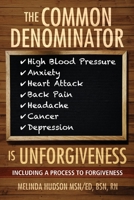 The Common Denominator is Unforgiveness: Process to Forgiveness 1642376671 Book Cover