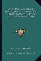 Atlas Des Caracteres Specifiques Des Plantes De La Flore Parisienne Et De La Flore Remoise (1881) 1179569679 Book Cover