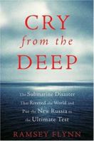 Cry from the Deep: The Submarine Disaster That Riveted the World and Put the New Russia to the Ultimate Test 0066211719 Book Cover