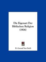 Die Eigenart Der Biblischen Religion (1906) 1169610951 Book Cover