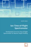 Ion Time-of-Flight Spectrometer: Development of an Ion Time-of-Flight Spectrometer for Neutron Depth Profiling 363909980X Book Cover