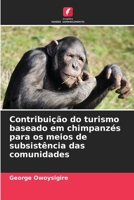 Contribuição do turismo baseado em chimpanzés para os meios de subsistência das comunidades 6206317609 Book Cover