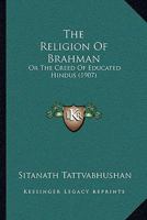 The Religion Of Brahman: Or The Creed Of Educated Hindus 1104920883 Book Cover