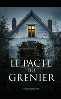 Le Pacte Du Grenier: Sous les tuiles, la vérité attendait. Et elle est monstrueuse. Thriller Psychologique Domestique. Roman à Suspense nouveauté B0FX16LNJC Book Cover