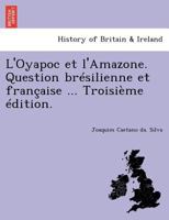 L'Oyapoc et l'Amazone. Question brésilienne et française ... Troisième édition. 1241770069 Book Cover