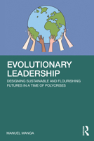 Evolutionary Leadership: Designing Sustainable and Flourishing Futures in a Time of Polycrises 1041162960 Book Cover