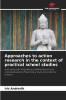 Approaches to action research in the context of practical school studies 6200842515 Book Cover