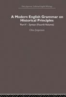 A Modern English Grammar on Historical Principles, Part 5Syntax (Fourth Volume): Otto Jespersen Collected English Writings (Otto Jespersen: Collected English Writings) 1473311829 Book Cover