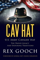 CAV HAT: U.S. Army Cavalry Hat, The Proud Legacy and Enduring Traditions B0FWXD1SBK Book Cover