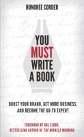 You Must Write a Book: Boost Your Brand, Get More Business, and Become the Go-To Expert 0996186182 Book Cover