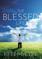The Blessed Life: Four principals God promises to honor 1598941984 Book Cover